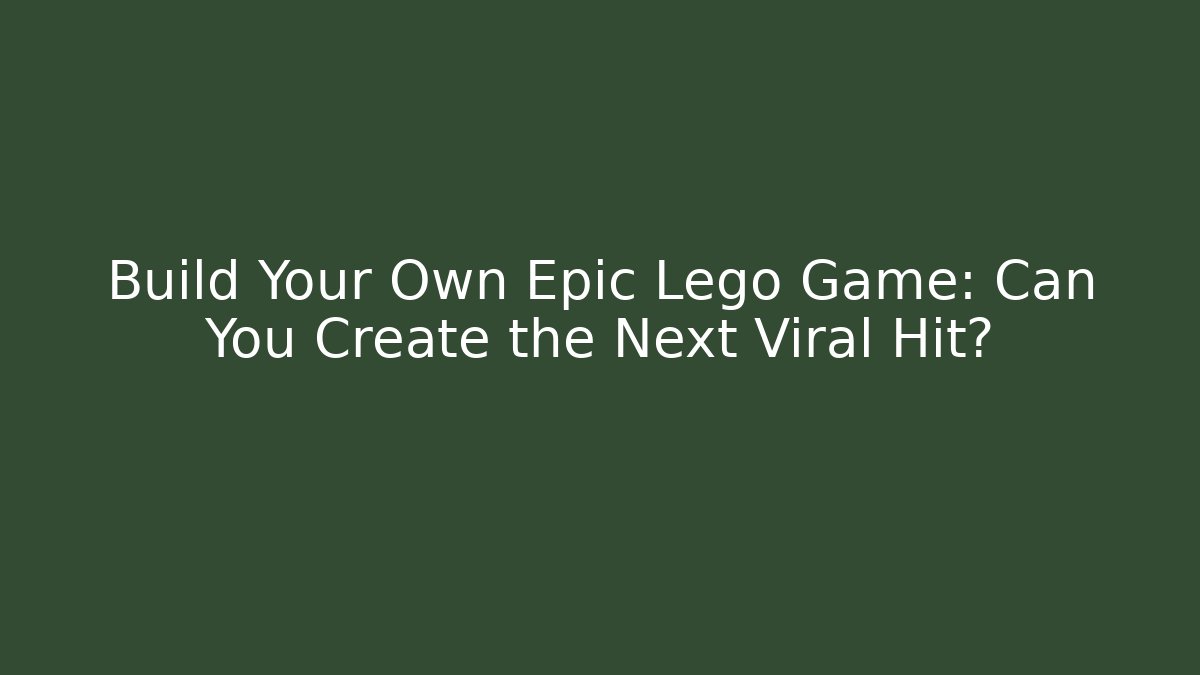 Build Your Own Epic Lego Game: Can You Create the Next Viral Hit?