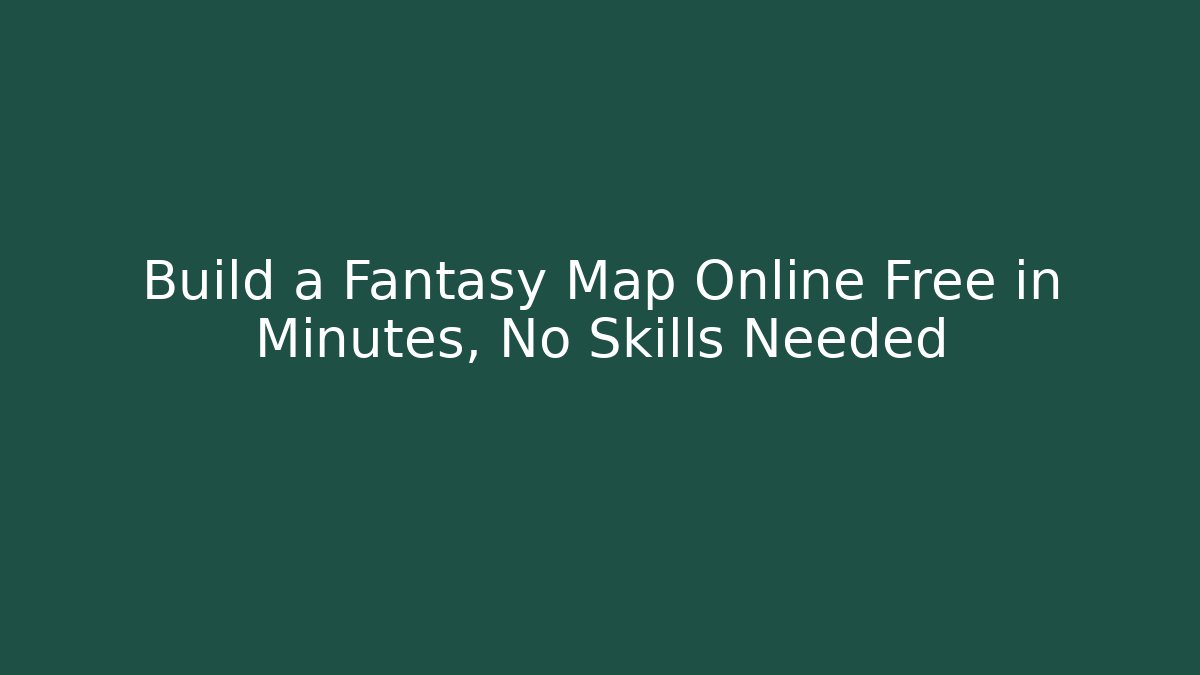 Build a Fantasy Map Online Free in Minutes, No Skills Needed