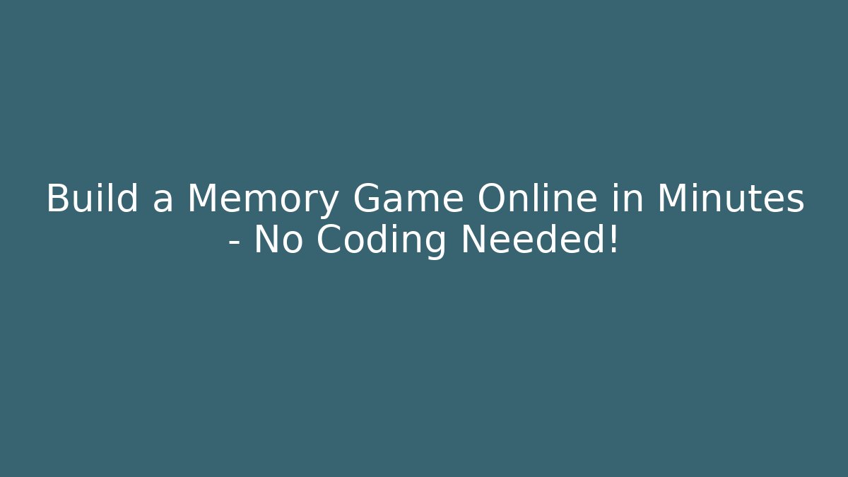 Build a Memory Game Online in Minutes – No Coding Needed!
