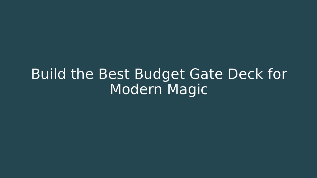Build the Best Budget Gate Deck for Modern Magic