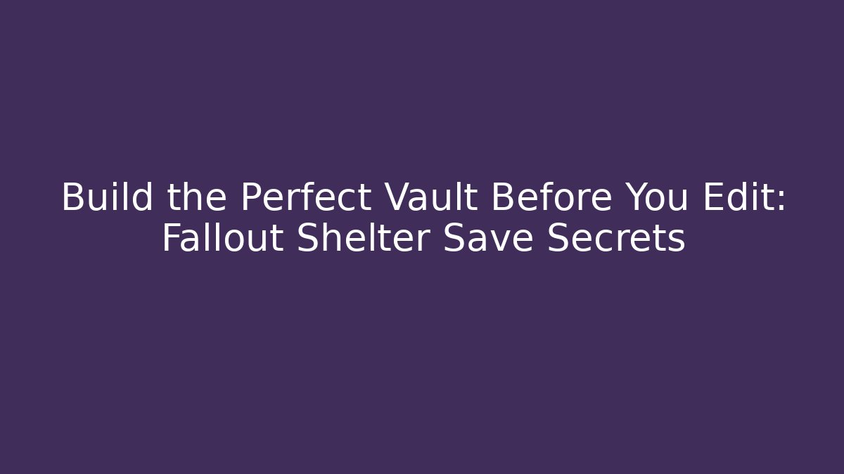 Build the Perfect Vault Before You Edit: Fallout Shelter Save Secrets - Felix Cat Insurance