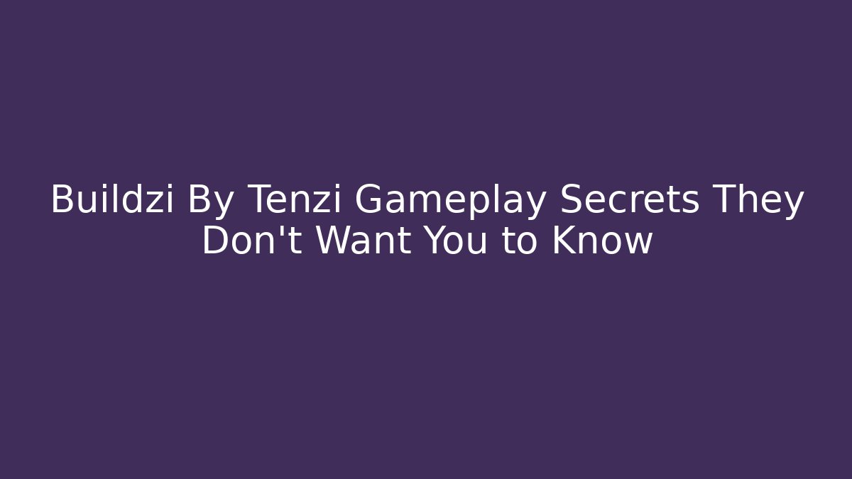 Buildzi By Tenzi Gameplay Secrets They Don't Want You to Know