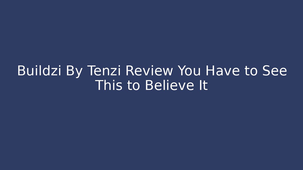 Buildzi By Tenzi Review You Have to See This to Believe It