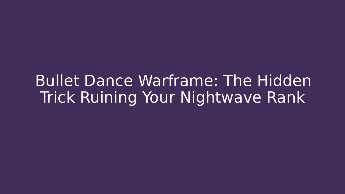 Bullet Dance Warframe: The Hidden Trick Ruining Your Nightwave Rank - Felix Cat Insurance