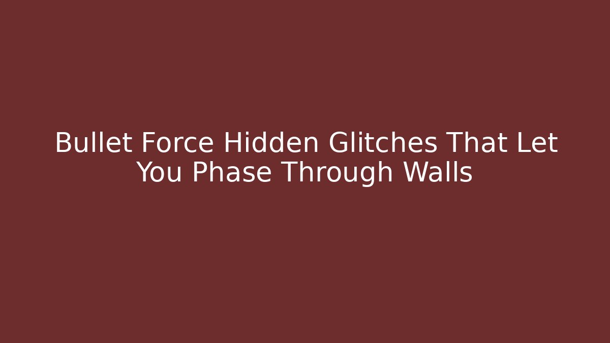 Bullet Force Hidden Glitches That Let You Phase Through Walls