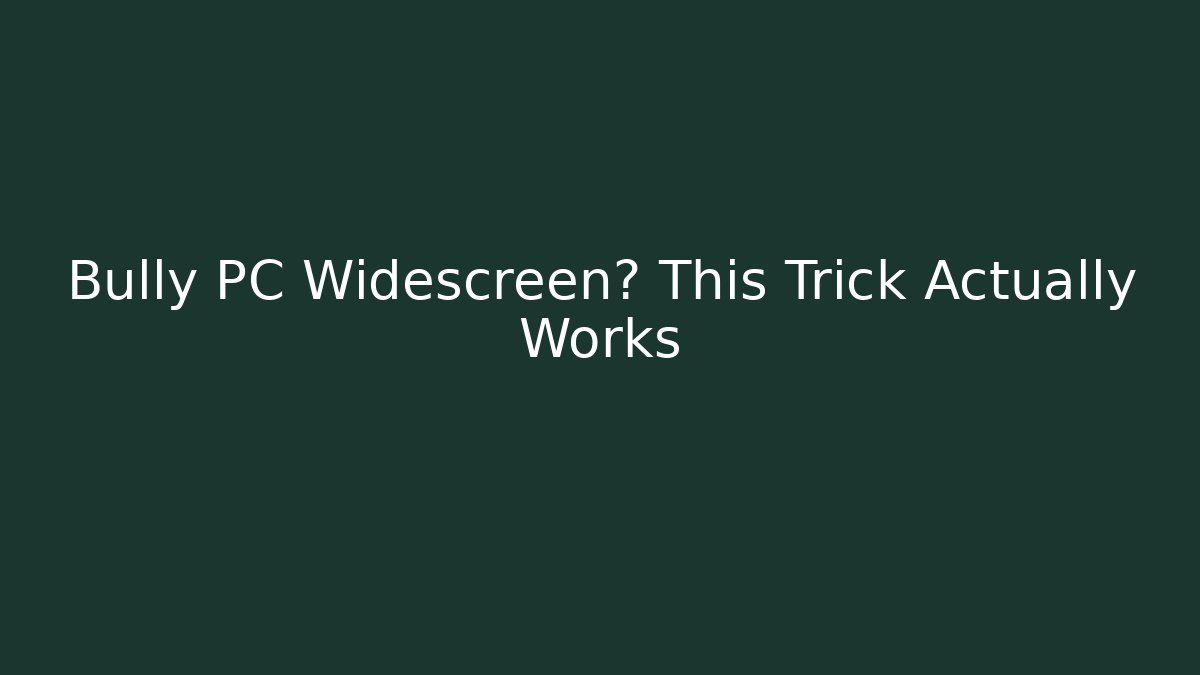 Bully PC Widescreen? This Trick Actually Works