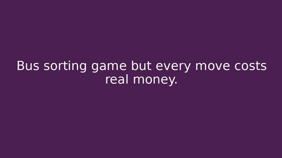 Bus sorting game but every move costs real money.