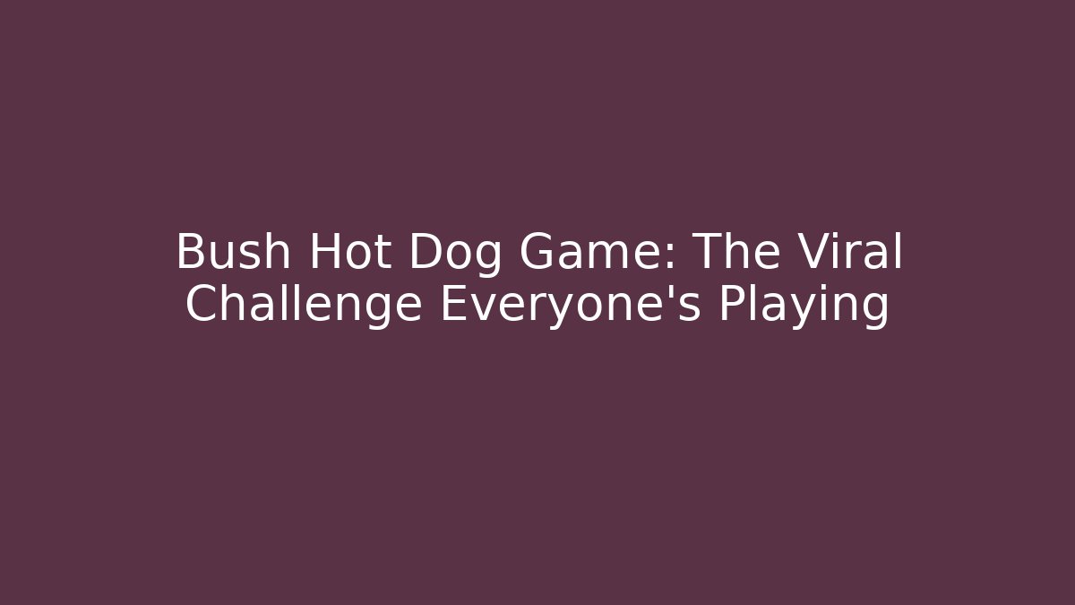Bush Hot Dog Game: The Viral Challenge Everyone's Playing