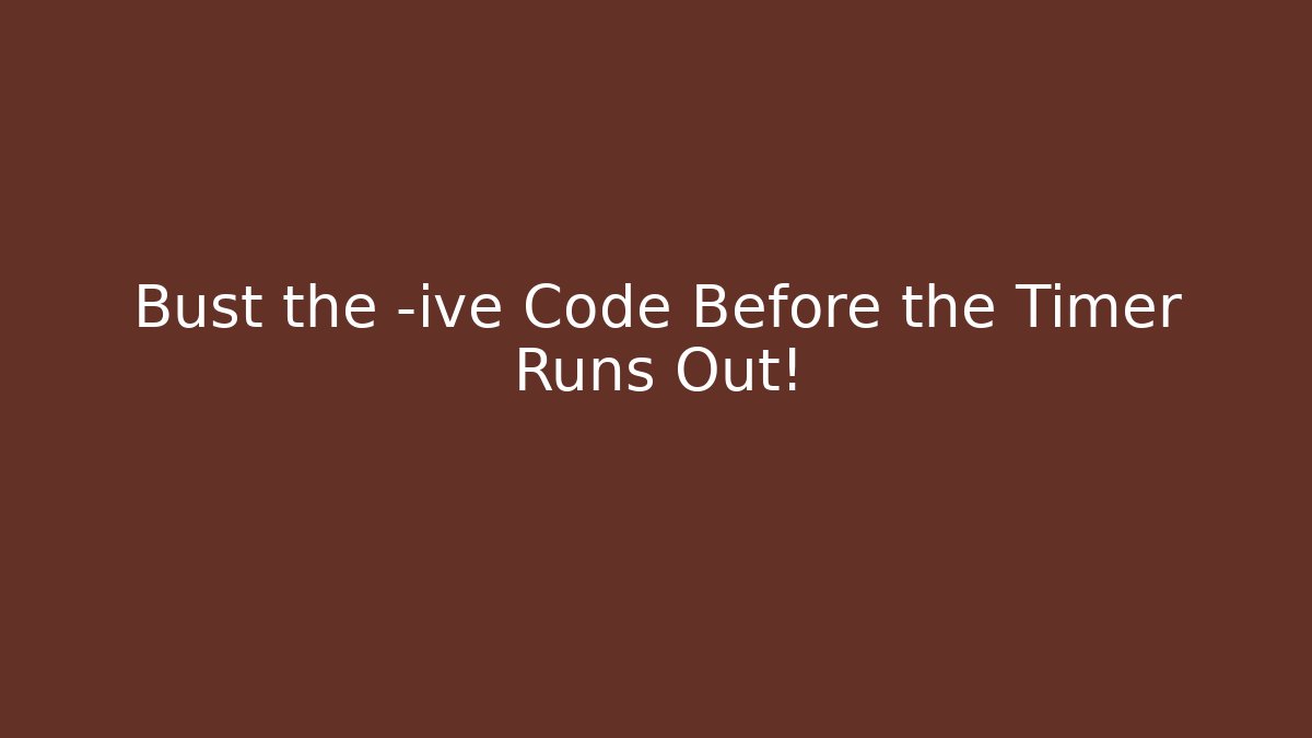 Bust the -ive Code Before the Timer Runs Out!