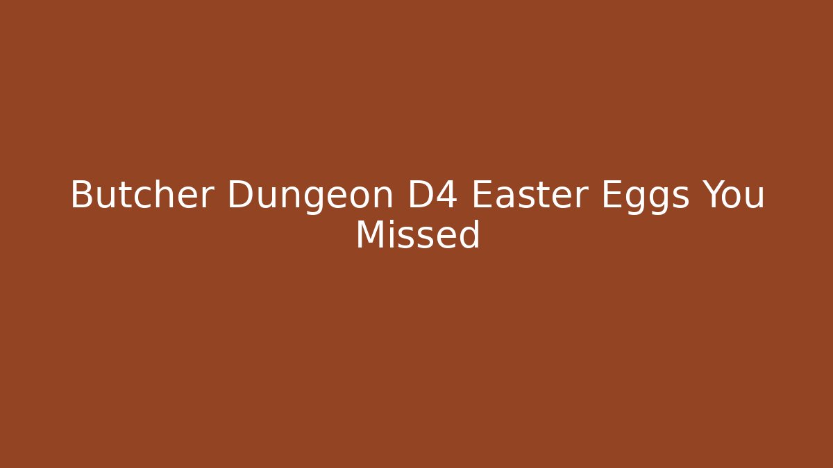 Butcher Dungeon D4 Easter Eggs You Missed
