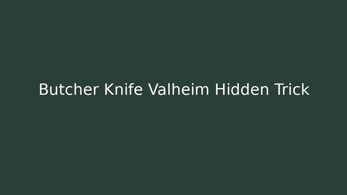 Butcher Knife Valheim Hidden Trick