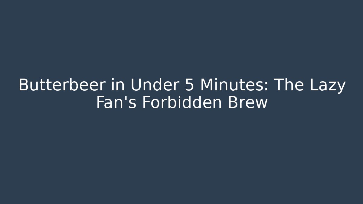 Butterbeer in Under 5 Minutes: The Lazy Fan's Forbidden Brew