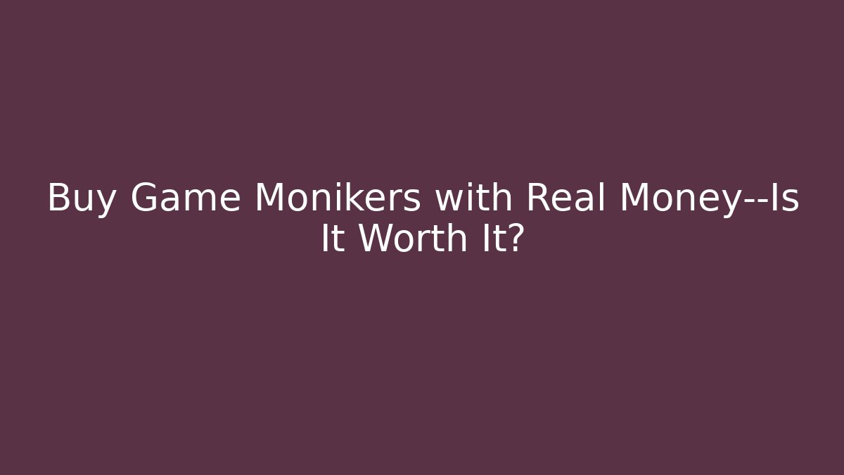 Buy Game Monikers with Real Money—Is It Worth It? - Felix Cat Insurance