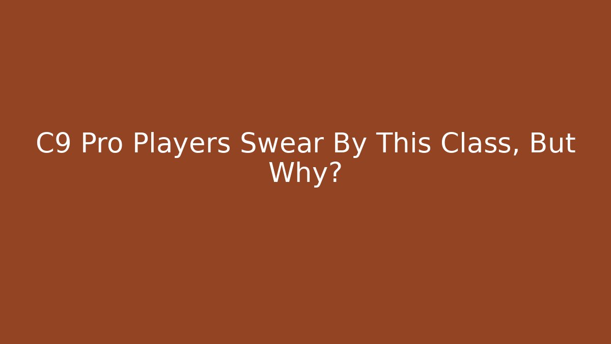C9 Pro Players Swear By This Class, But Why? - Felix Cat Insurance