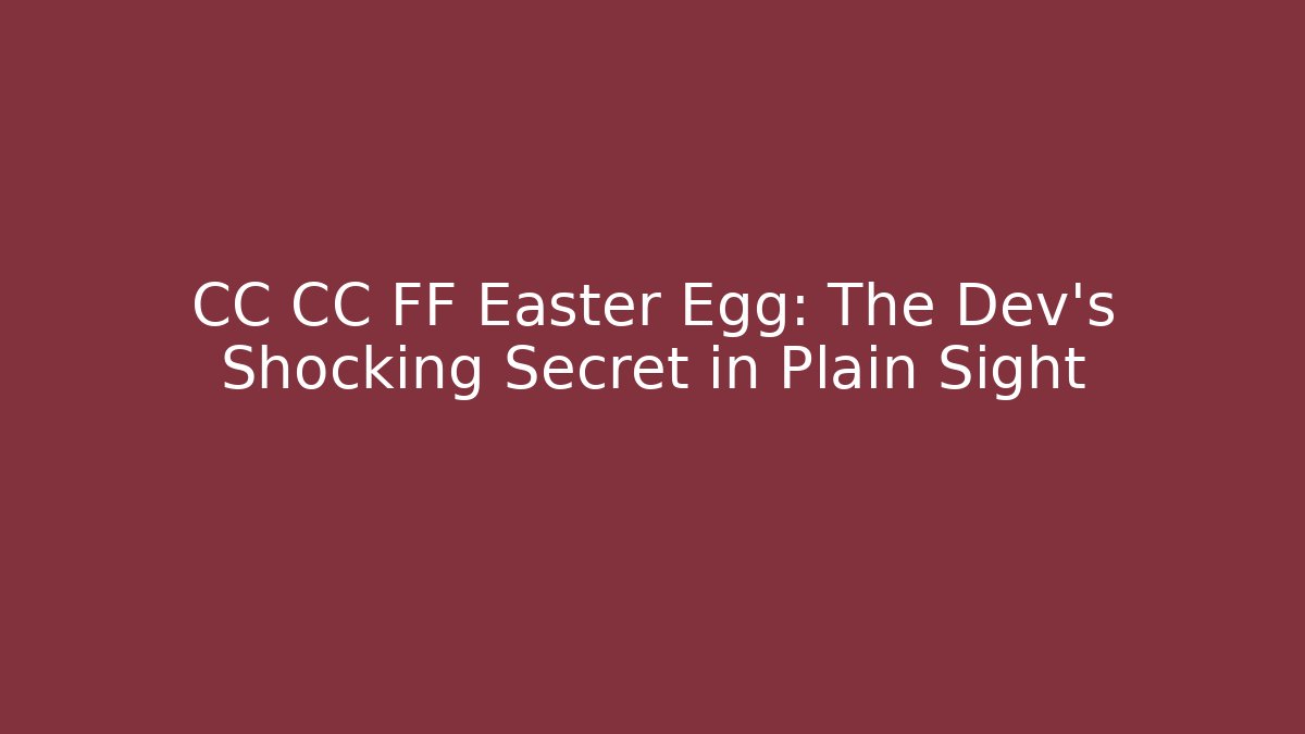 CC CC FF Easter Egg: The Dev's Shocking Secret in Plain Sight - Felix Cat Insurance