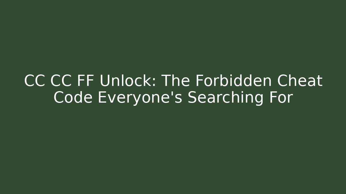 CC CC FF Unlock: The Forbidden Cheat Code Everyone's Searching For