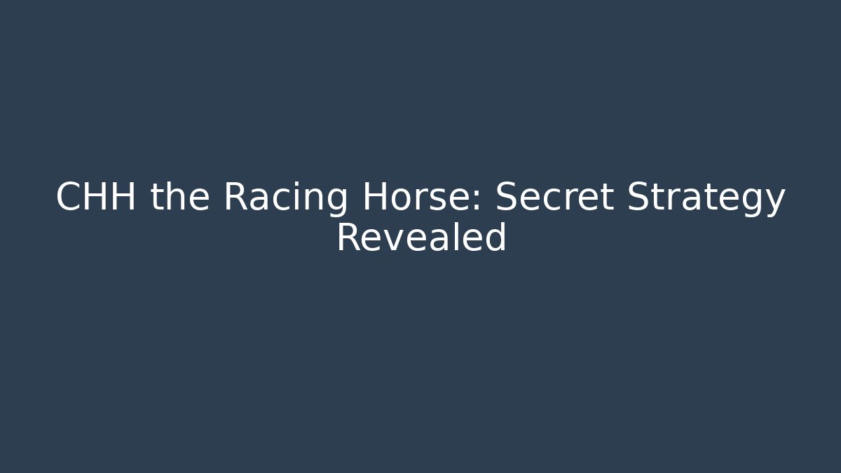 CHH the Racing Horse: Secret Strategy Revealed