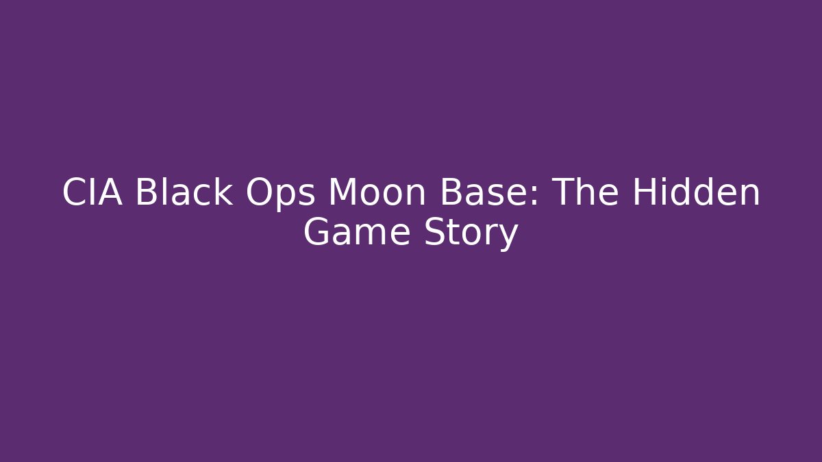 CIA Black Ops Moon Base: The Hidden Game Story
