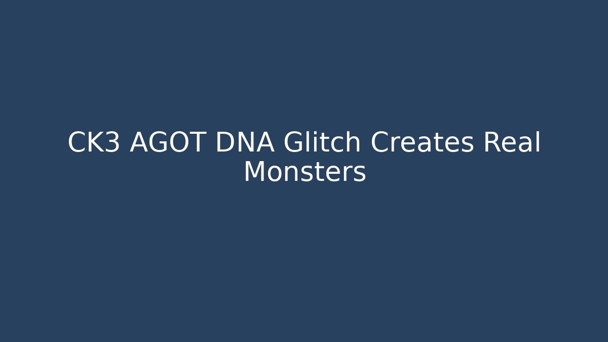 CK3 AGOT DNA Glitch Creates Real Monsters