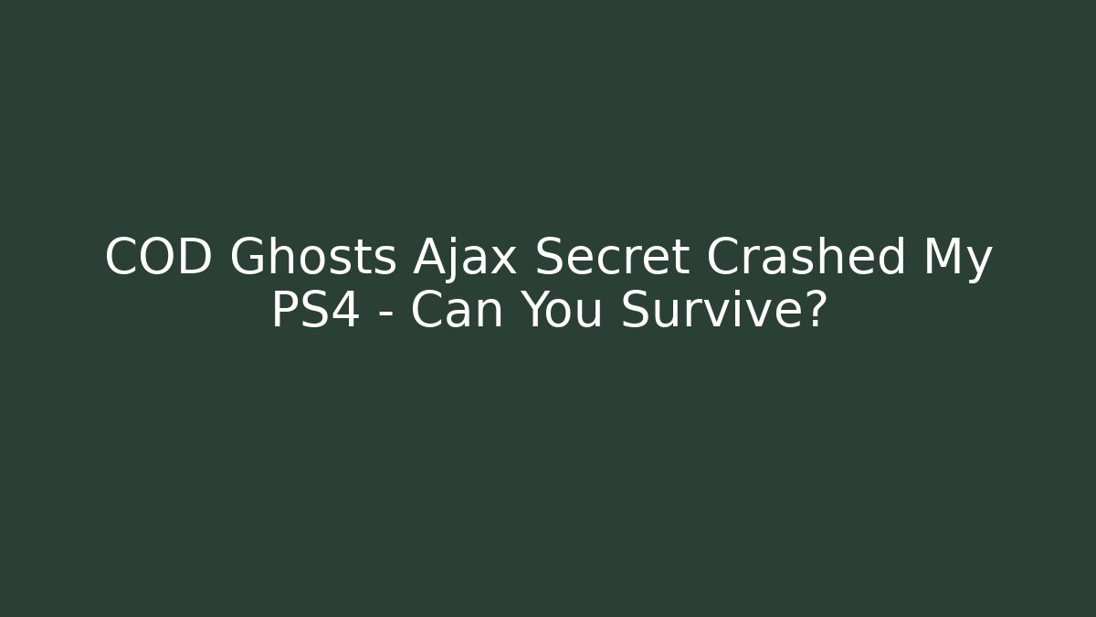 COD Ghosts Ajax Secret Crashed My PS4 – Can You Survive?