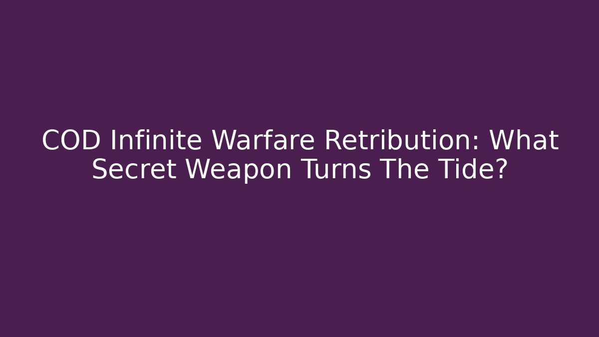 COD Infinite Warfare Retribution: What Secret Weapon Turns The Tide?