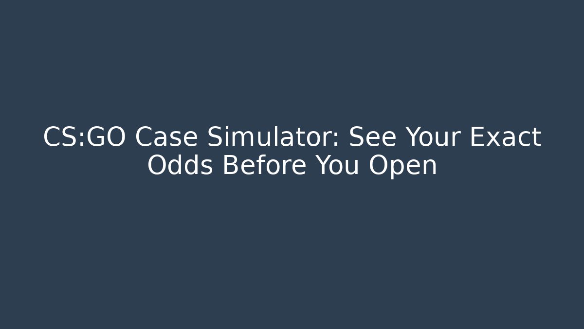 CS:GO Case Simulator: See Your Exact Odds Before You Open