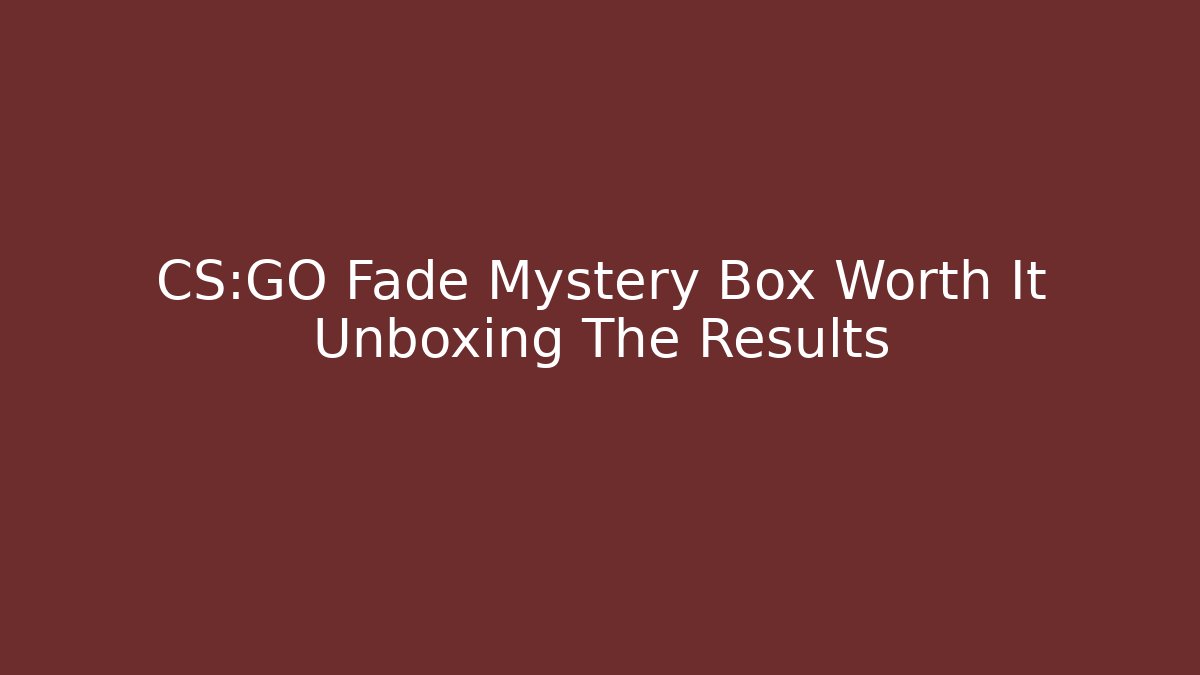 CS:GO Fade Mystery Box Worth It Unboxing The Results