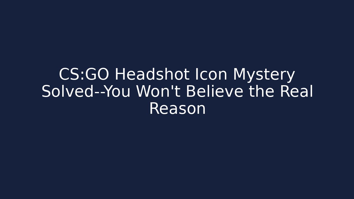 CS:GO Headshot Icon Mystery Solved—You Won’t Believe the Real Reason