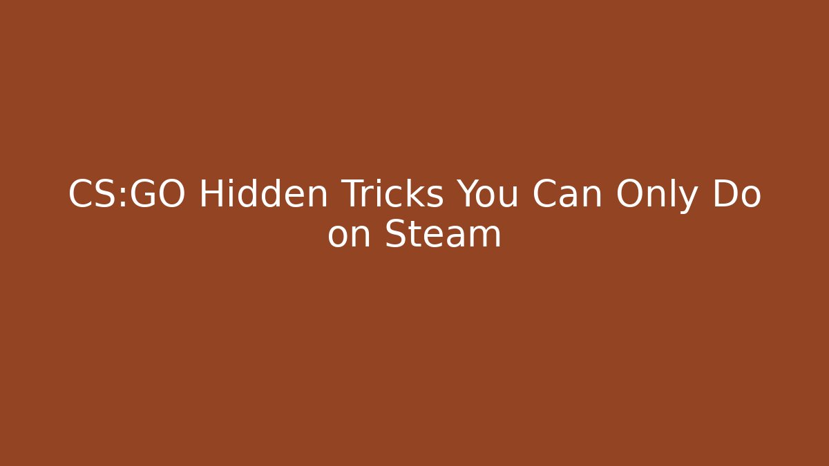 CS:GO Hidden Tricks You Can Only Do on Steam