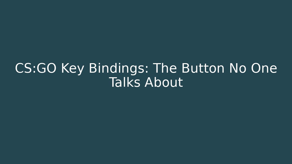 CS:GO Key Bindings: The Button No One Talks About