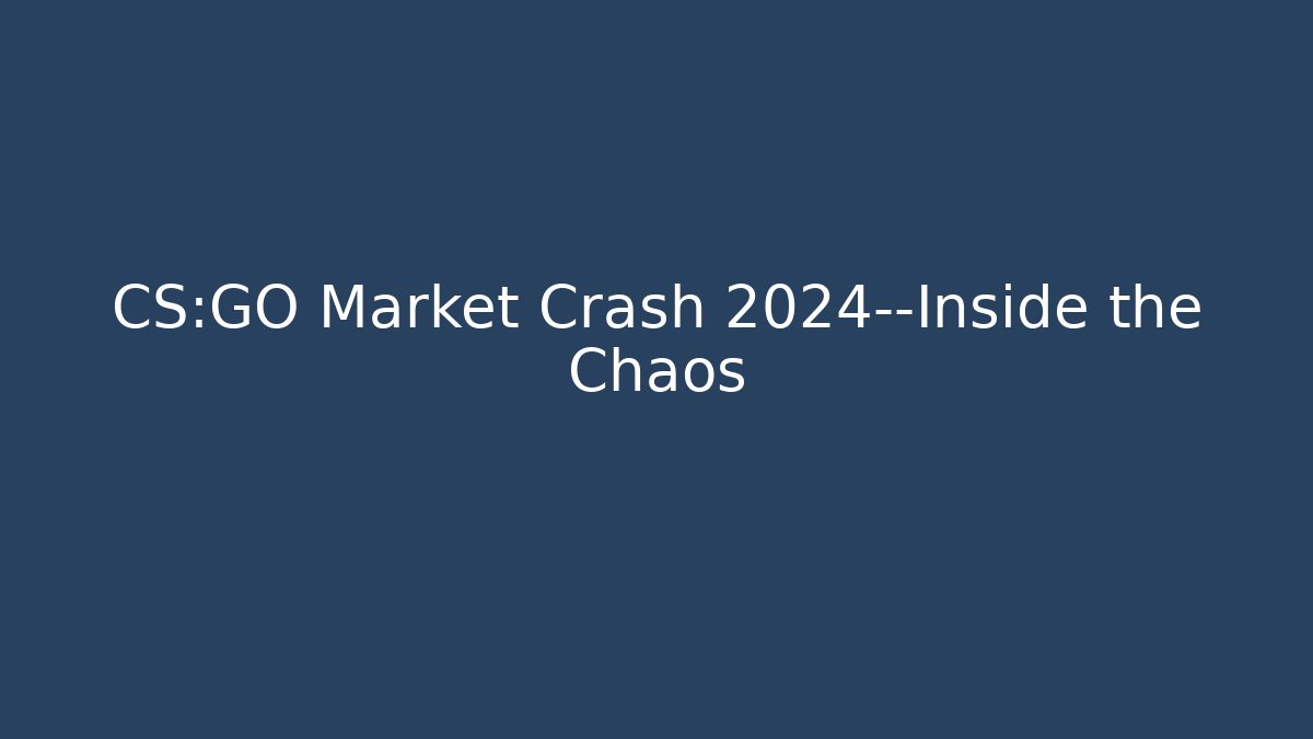 CS:GO Market Crash 2024—Inside the Chaos