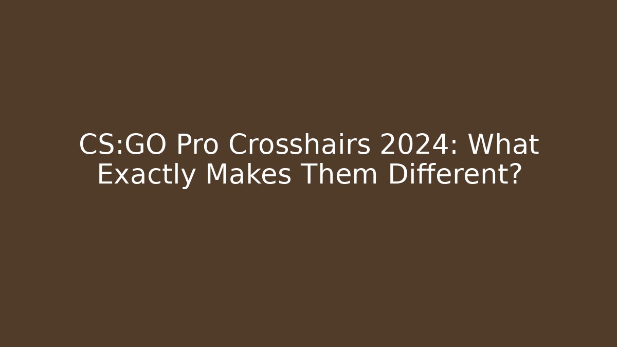 CS:GO Pro Crosshairs 2024: What Exactly Makes Them Different?