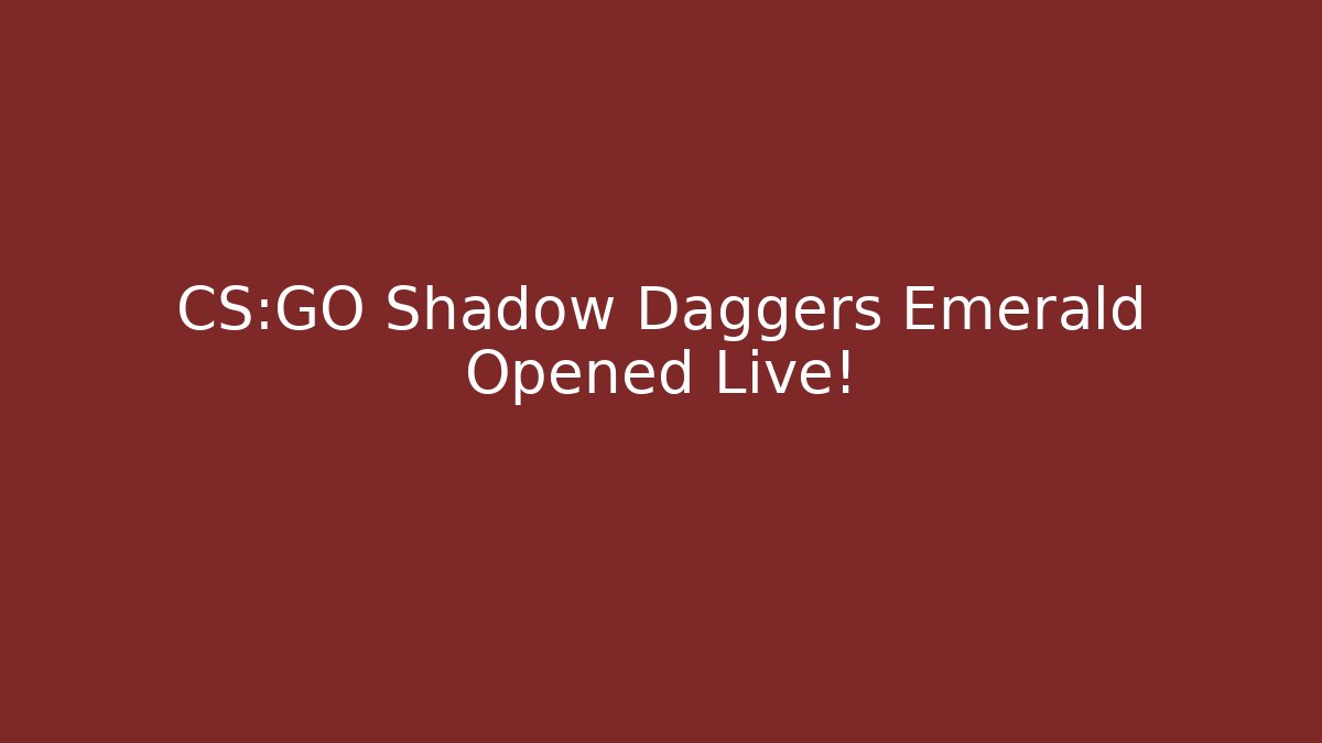 CS:GO Shadow Daggers Emerald Opened Live!