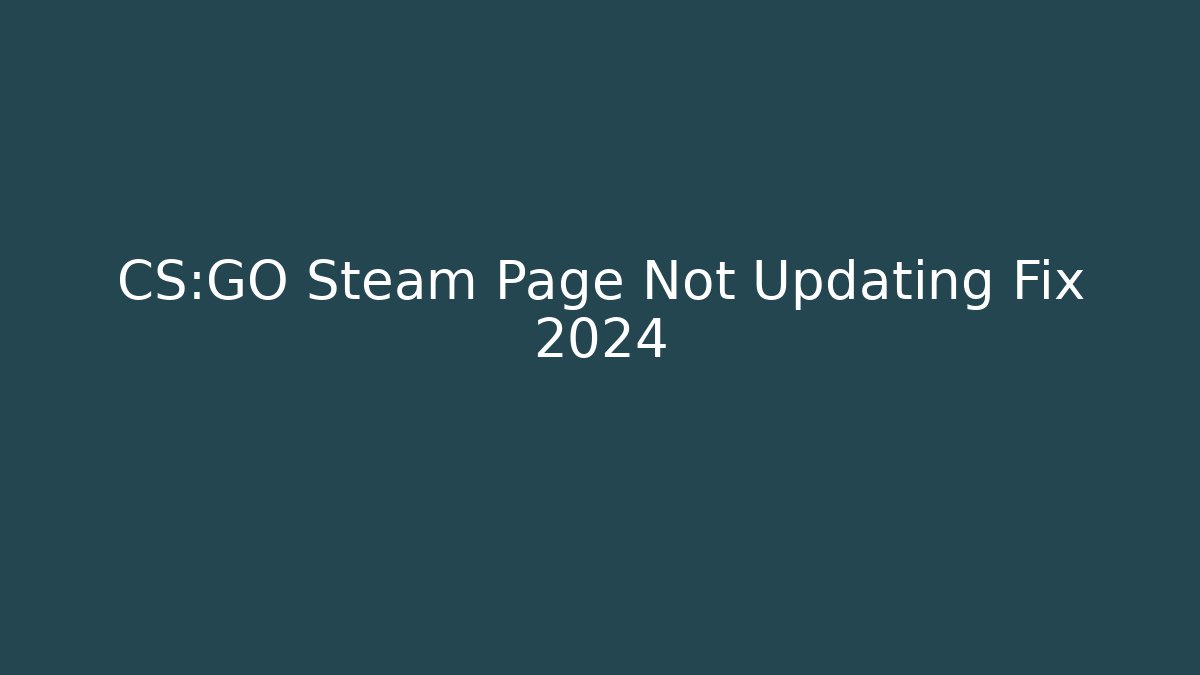 CS:GO Steam Page Not Updating Fix 2024
