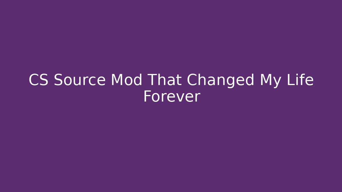 CS Source Mod That Changed My Life Forever - Felix Cat Insurance