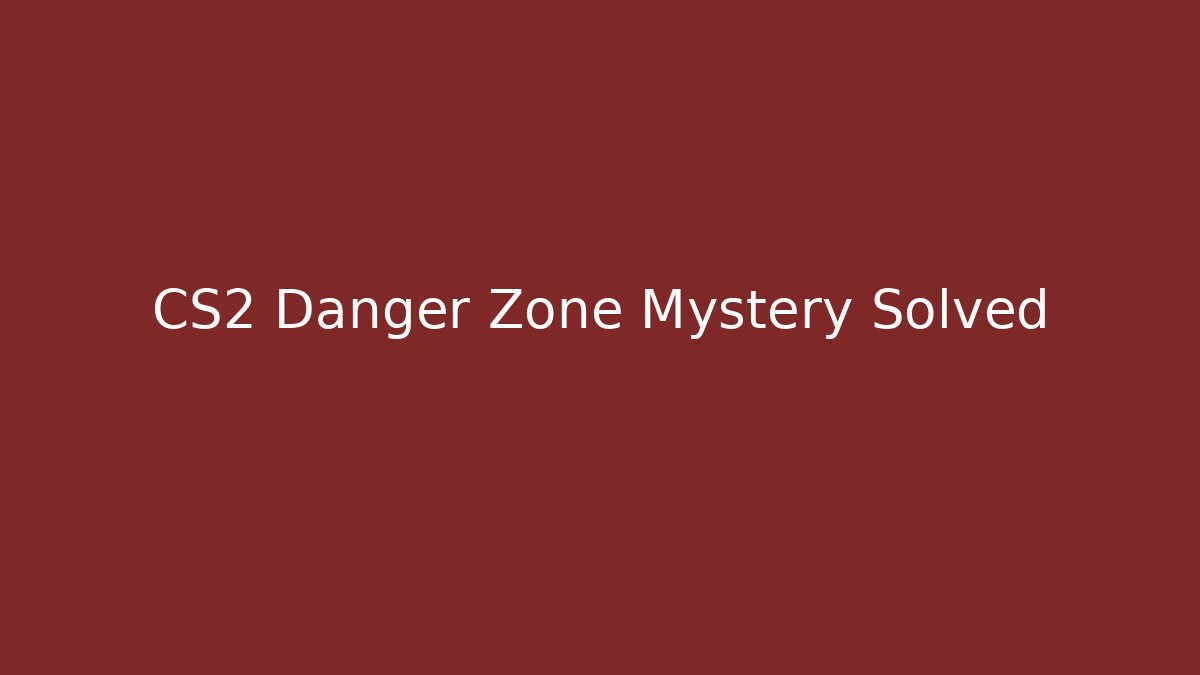 CS2 Danger Zone Mystery Solved