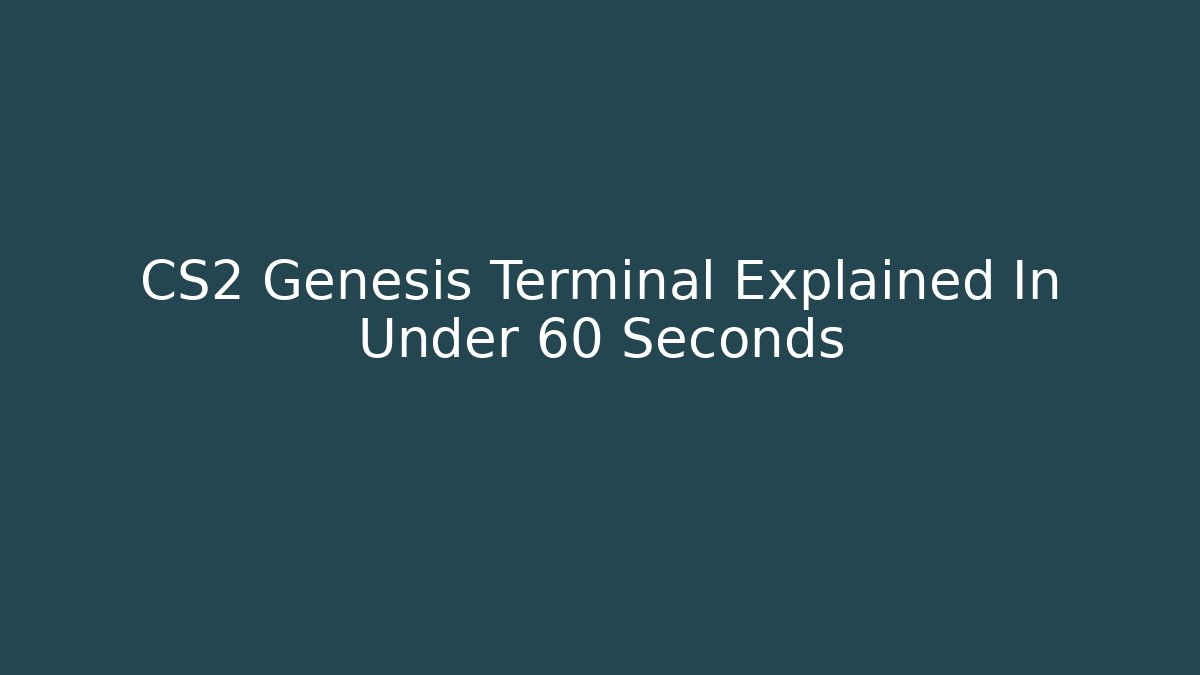 CS2 Genesis Terminal Explained In Under 60 Seconds - Felix Cat Insurance