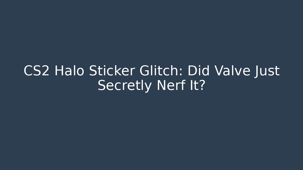 CS2 Halo Sticker Glitch: Did Valve Just Secretly Nerf It?