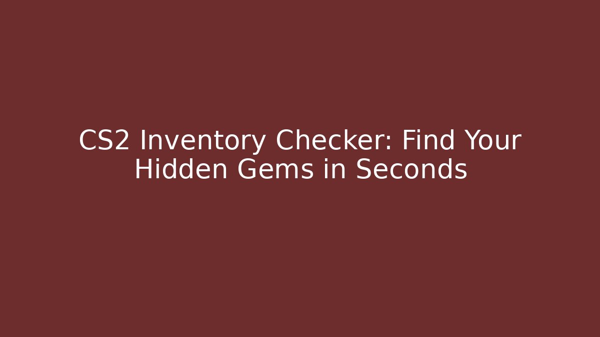 CS2 Inventory Checker: Find Your Hidden Gems in Seconds - Felix Cat Insurance