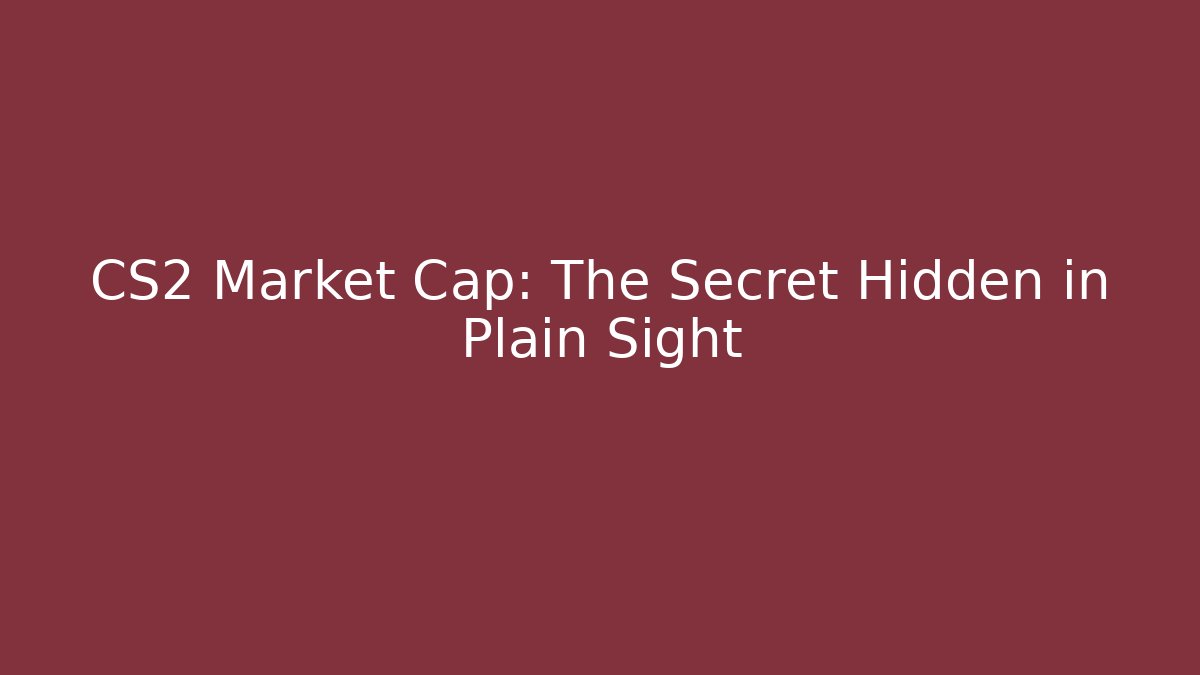 CS2 Market Cap: The Secret Hidden in Plain Sight - Felix Cat Insurance