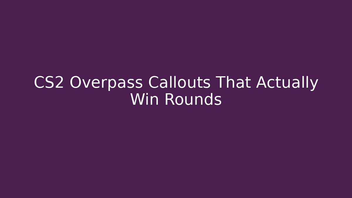 CS2 Overpass Callouts That Actually Win Rounds