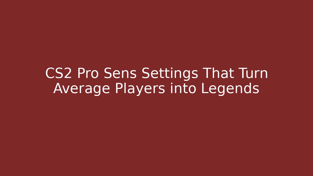 CS2 Pro Sens Settings That Turn Average Players into Legends