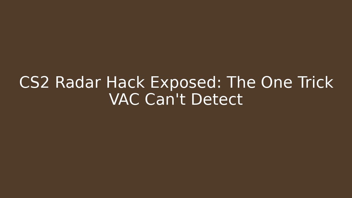 CS2 Radar Hack Exposed: The One Trick VAC Can't Detect