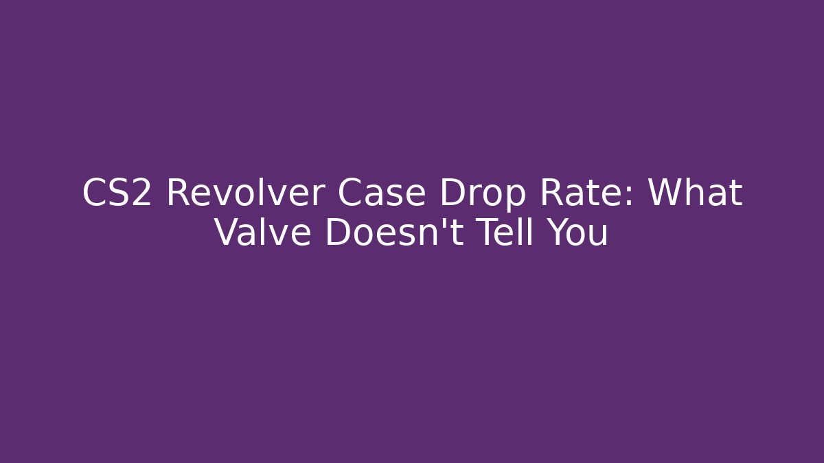 CS2 Revolver Case Drop Rate: What Valve Doesn’t Tell You