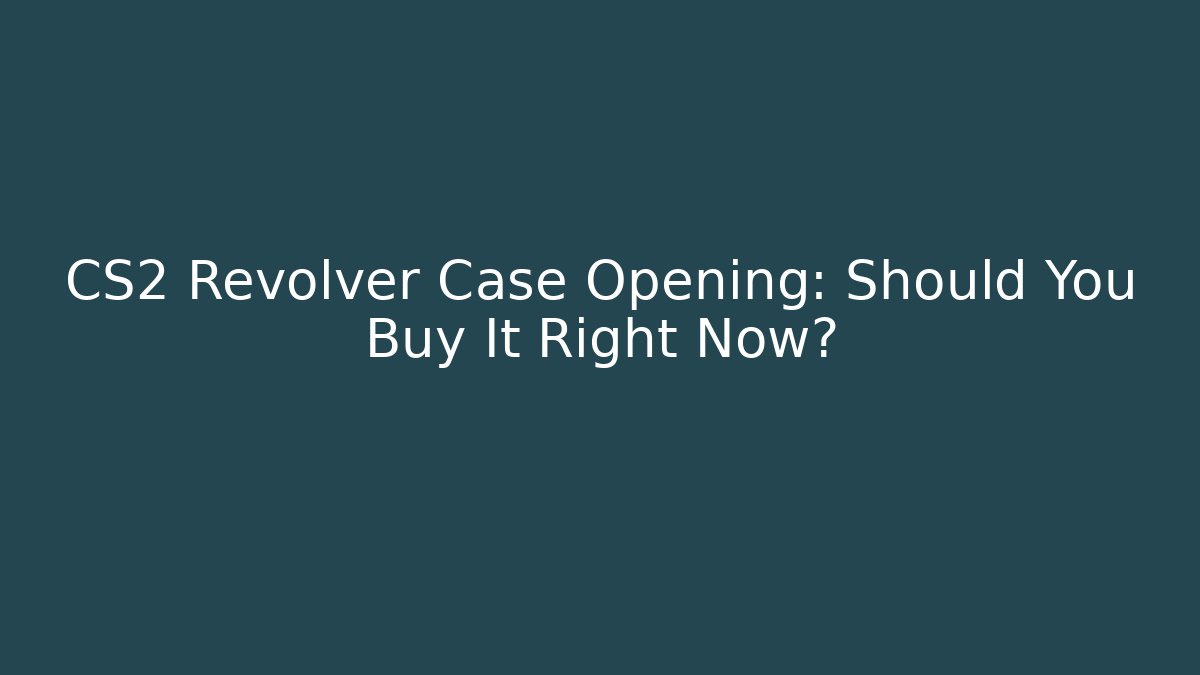 CS2 Revolver Case Opening: Should You Buy It Right Now?