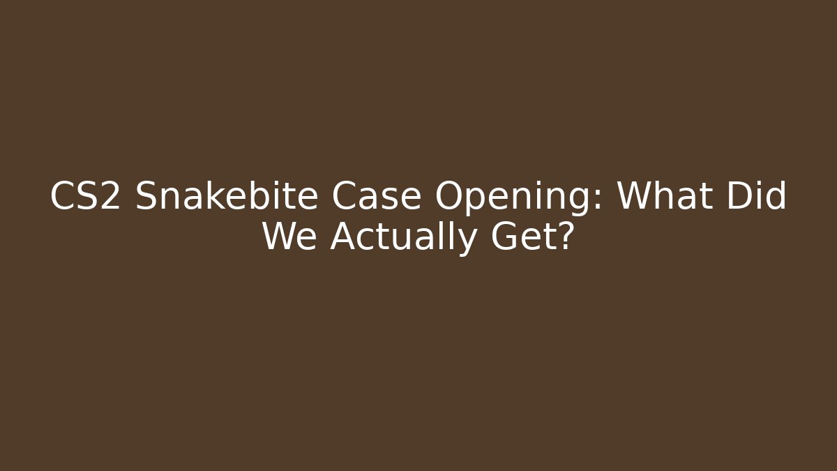 CS2 Snakebite Case Opening: What Did We Actually Get? - Felix Cat Insurance