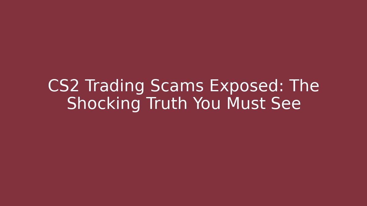 CS2 Trading Scams Exposed: The Shocking Truth You Must See - Felix Cat Insurance