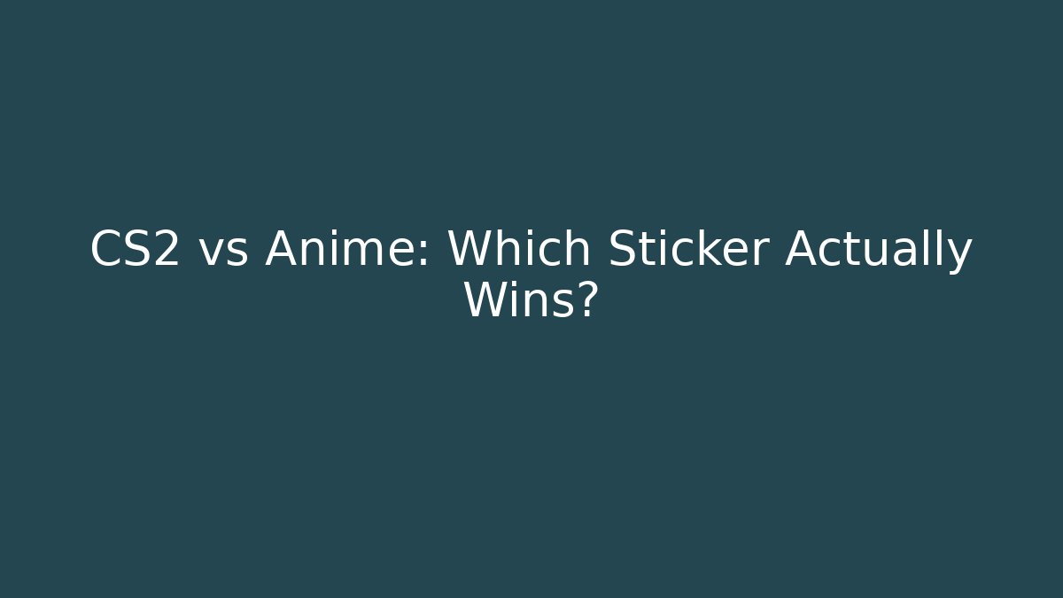 CS2 vs Anime: Which Sticker Actually Wins? - Felix Cat Insurance
