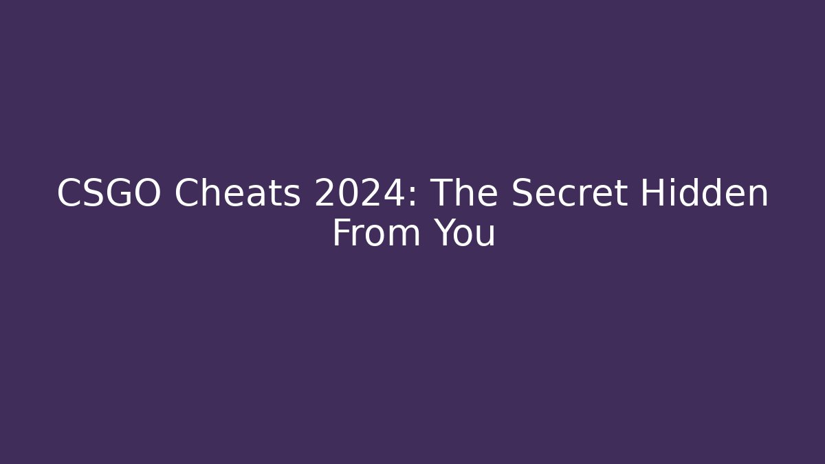 CSGO Cheats 2024: The Secret Hidden From You - Felix Cat Insurance