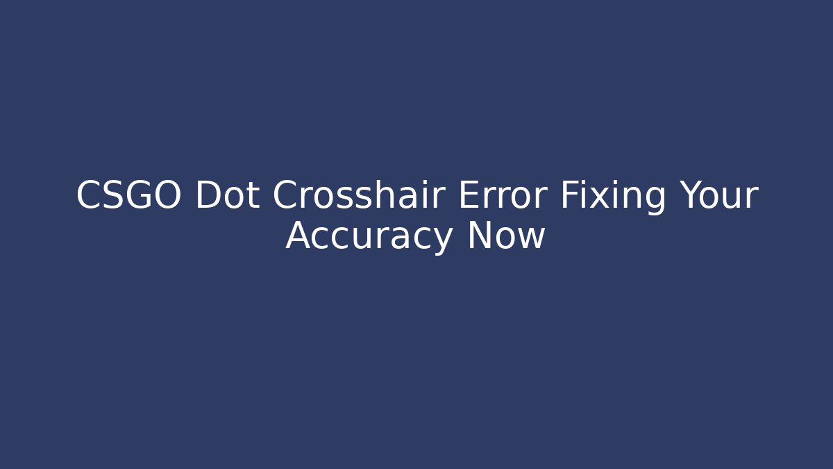 CSGO Dot Crosshair Error Fixing Your Accuracy Now - Felix Cat Insurance